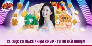 Cá Cược Có Trách Nhiệm Rikvip - Tối Ưu Trải Nghiệm