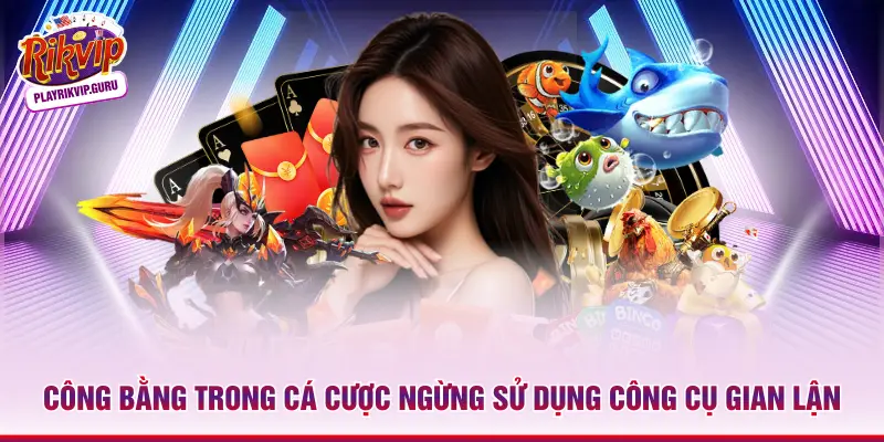 Công bằng trong cá cược ngừng sử dụng công cụ gian lận
