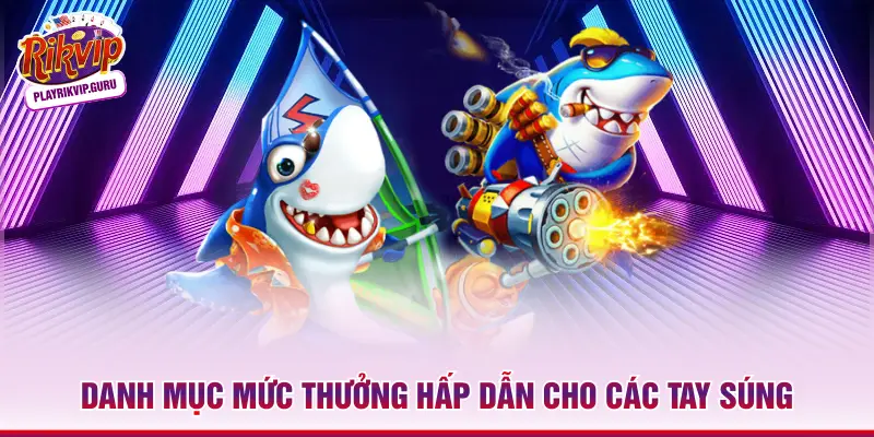 Danh mục mức thưởng hấp dẫn cho các tay súng