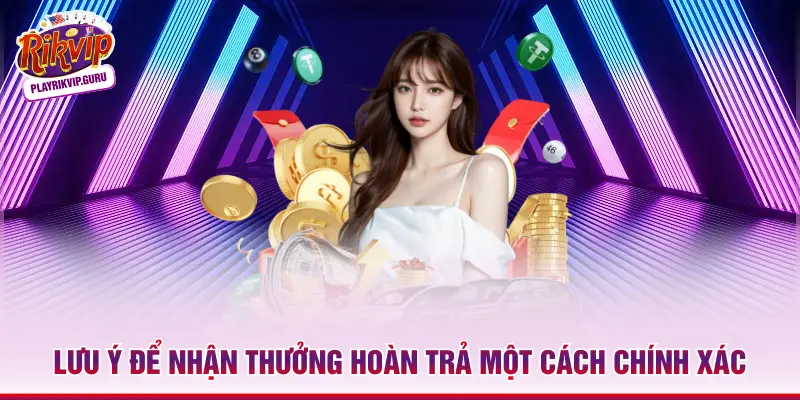 Lưu ý để nhận thưởng hoàn trả một cách chính xác